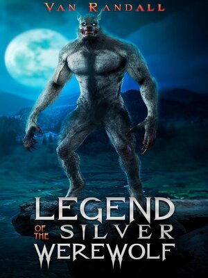 cover image of The Legend of the Silver Werewolf
